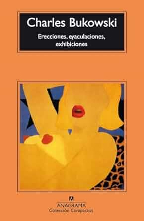 Portada del libro Erecciones, eyaculaciones, exhibiciones (1972) Charles Bukowski